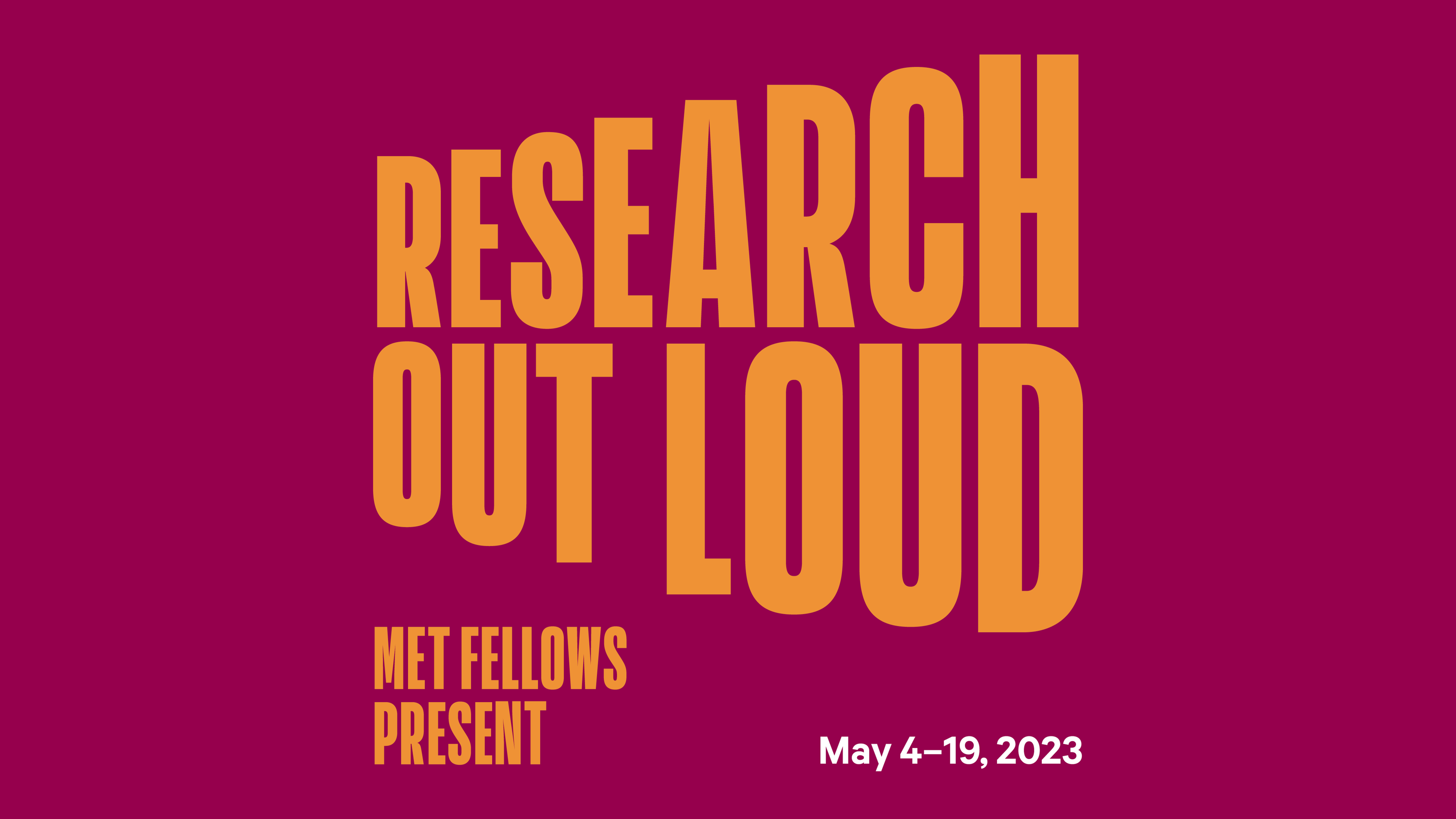 Golden text on a magenta background reads "Research Out Loud Met Fellows Present May 4-19, 2023"