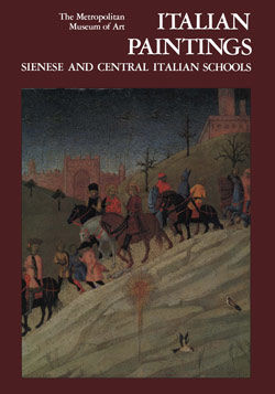 Italian Paintings A Catalogue of the Collection of The Metropolitan Museum of Art Vol 3 Sienese and Central Italian Schools